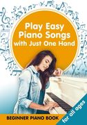 Play Easy Piano Songs with just One Hand: Beginner Piano Book for all Ages