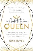 The Audacity to be Queen: The Unapologetic art of Dreaming big and Manifesting Your Most Fabulous Life (en Inglés)