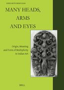 Many Heads, Arms and Eyes: Origin, Meaning and Form of Multiplicity in Indian Art (en Inglés)