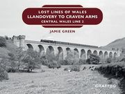 Lost Lines of Wales: Llandovery to Craven Arms: Central Wales Line 2 (en Inglés)