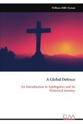A Global Defence: An Introduction to Apologetics and its Historical Journey (en Inglés)