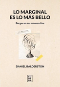 Lo Marginal es lo más Bello - Borges en sus Manuscritos