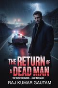 The Return of a Dead Man: The truth they buried... came back alive (en Inglés)