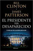 El Presidente Ha Desaparecido - Bill Clinton, James Patterson - Planeta