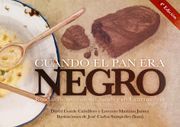 Cuando el pan era negro. Recetas de los años del hambre en Extremadura (in Spanish)
