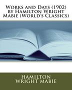 Works and Days (1902) by Hamilton Wright Mabie (World's Classics) (en Inglés)