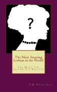 The Most Amazing Lesbian in the World!: The Myth. The Legend. The Reality? (en Inglés)