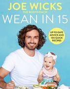 Wean in 15: Weaning Advice and 100 Quick Recipes 