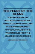 the feuds of the clans - together with the history of the feuds and conflicts among the clans in the northern parts of scotland and in the western isl (en Inglés)