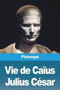 Vie de Caïus Julius César (en Francés)