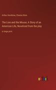 The Lion and the Mouse; A Story of an American Life, Novelized from the play: in large print (en Inglés)