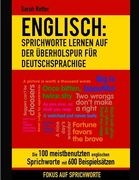 Englisch: Sprichworte Lernen Auf Der Uberholspur Fur Deutschsprachige: Die 100 meistbenutzten englischen Sprichworte mit 600 Bei (en Alemán)