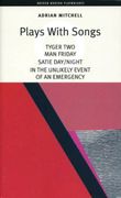 Mitchell: Plays with Songs. Tyger Two; Satie-Day/Night; Man Friday; In the Unlikely Event of an Emergency
