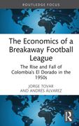 The Economics of a Breakaway Football League: The Rise and Fall of Colombia's El Dorado in the 1950s