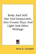 body and self: one and inseparable, also cosmic rays and light and other writings (en Inglés)