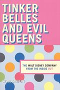 Tinker Belles and Evil Queens: The Walt Disney Company From the Inside out 