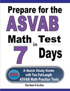 Prepare for the ASVAB Math Test in 7 Days: A Quick Study Guide with Two Full-Length ASVAB Math Practice Tests (en Inglés)