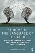At Home in the Language of the Soul: Exploring Jungian Discourse and Psyche’S Grammar of Transformation 