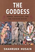 The Goddess: Power, Sexuality, and the Feminine Divine 