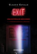 Exit. Una historia de adicciones (...y otros protagonistas de la Patagonia.)