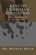 Keys to Christian Education: Characteristics of the Great Teacher (en Inglés)