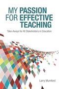 My Passion for Effective Teaching: Take-Aways for All Stakeholders in Education (en Inglés)