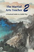 The Martial Arts Teacher: A Practical Guide to a Noble Way (en Inglés)