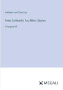 Peter Schlemihl; And Other Stories: In Large Print