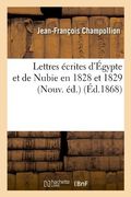 Lettres Ecrites D'Egypte Et de Nubie En 1828 Et 1829 (Nouv. Ed.) (Ed.1868) (Histoire)