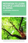 Motivation to Learn Multiple Languages in Japan: A Longitudinal Perspective (Psychology of Language Learning and Teaching, 19) 