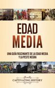 Edad Media: Una Guía Fascinante de la Edad Media y la Peste Negra