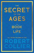 The Secret of the Ages - The Book of Life - All Seven Volumes in One;With the Introductory Chapter 'The Secret of Health, Success and Power' by James (en Inglés)