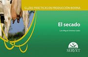 Guías Prácticas en Producción Bovina. El Secado