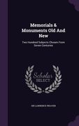 Memorials & Monuments Old And New: Two Hundred Subjects Chosen From Seven Centuries (en Inglés)