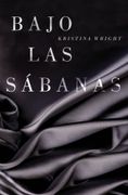 Bajo las Sábanas - Kristina Wright - Grijalbo