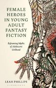 Female Heroes in Young Adult Fantasy Fiction: Reframing Myths of Adolescent Girlhood (Library of Gender and Popular Culture) (en Inglés)