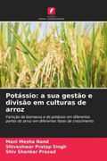 Potássio: A sua Gestão e Divisão em Culturas de Arroz: Partição da Biomassa e do Potássio em Diferentes Partes do Arroz em Diferentes Fases de Crescimento