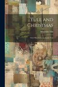Yule and Christmas: Their Place in the Germanic Year (en Inglés)