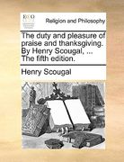 the duty and pleasure of praise and thanksgiving. by henry scougal, ... the fifth edition. (en Inglés)
