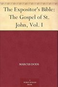 The Expositor's Bible: The Gospel of st. John, Vol. I (en Inglés)