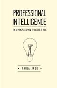 Professional Intelligence: The 21 principles of How to Succeed at Work