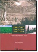 Prelúdio Para uma História. Ciência e Tecnologia no Brasil (em Portuguese do Brasil) (en Portugués)