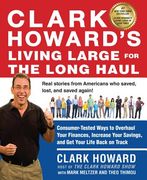 Clark Howard's Living Large for the Long Haul: Consumer-Tested Ways to Overhaul Your Finances, Increase Your Savings, and Get Y Our Life Back on Track (en Inglés)