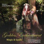 Goddess Enchantment - Magic & Spells: Volume 1: Goddesses of the Seasons (en Inglés)