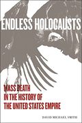 Endless Holocausts: Mass Death in the History of the United States Empire (en Inglés)