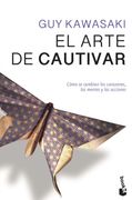 El Arte de Cautivar: Cómo se Cambian los Corazones, las Mentes y las Acciones