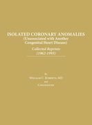 Isolated Coronary Anomalies: Collected Reprints (1962-1993): Collected Reprints (1962-199