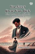 You Never Know Your Luck: Being the Story of a Matrimonial Deserter Volume 2 (en Inglés)