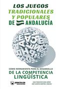 Los Juegos Tradicionales y Populares de Andalucía Como Herramienta Para el Desarrollo de la Competencia Lingüística