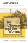 The Cheese and the Worms. The Cosmos of a Sixteenth-Century Miller (en Inglés)